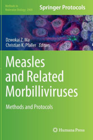 Title: Measles and Related Morbilliviruses: Methods and Protocols, Author: Dzwokai Z. Ma