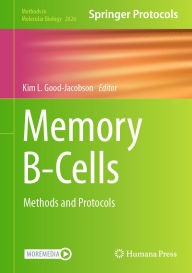 Title: Memory B-Cells: Methods and Protocols, Author: Kim L. Good-Jacobson