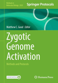 Title: Zygotic Genome Activation: Methods and Protocols, Author: Matthew C. Good