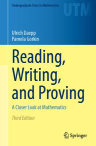 Title: Reading, Writing, and Proving: A Closer Look at Mathematics, Author: Ulrich Daepp
