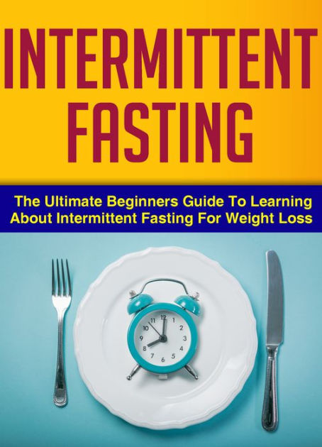 Intermittent Fasting : The Ultimate Beginners Guide To Learning About ...