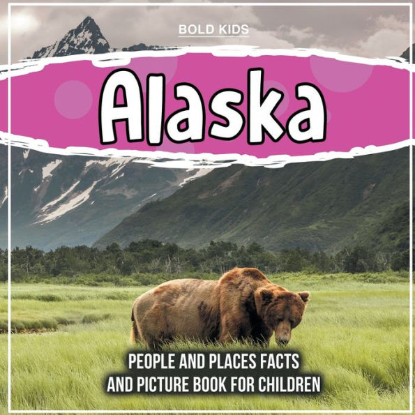 Alaska: People And Places Facts And Picture Book For Children by Bold ...