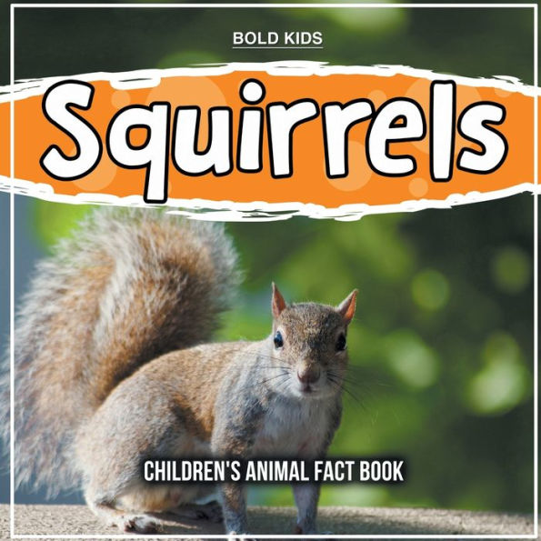 Squirrels Children's Animal Fact Book by Bold Kids, Paperback Barnes & Noble®