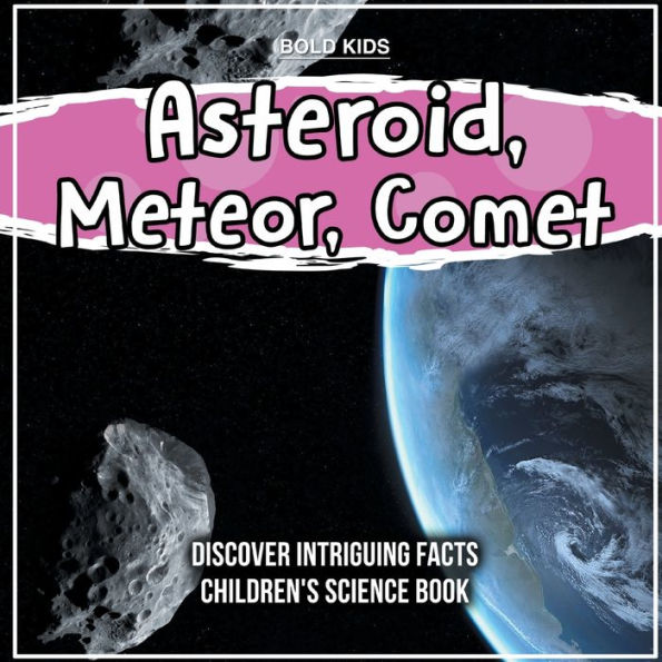 Asteroid Meteor Comet Discover Intriguing Facts Childrens Science