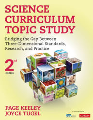Title: Science Curriculum Topic Study: Bridging the Gap Between Three-Dimensional Standards, Research, and Practice, Author: Page D. Keeley