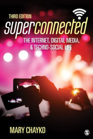 Title: Superconnected: The Internet, Digital Media, and Techno-Social Life, Author: Mary T. Chayko