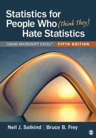 Title: Statistics for People Who (Think They) Hate Statistics: Using Microsoft Excel, Author: Neil J. Salkind
