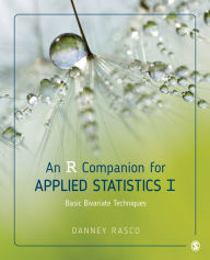 Title: An R Companion for Applied Statistics I: Basic Bivariate Techniques / Edition 1, Author: Danney Rasco