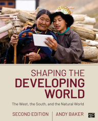 Title: Shaping the Developing World: The West, the South, and the Natural World, Author: Andy Baker