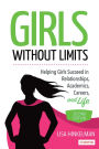 Girls Without Limits: Helping Girls Succeed in Relationships, Academics, Careers, and Life