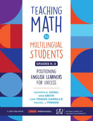 Title: Teaching Math to Multilingual Students, Grades K-8: Positioning English Learners for Success, Author: Kathryn Chval