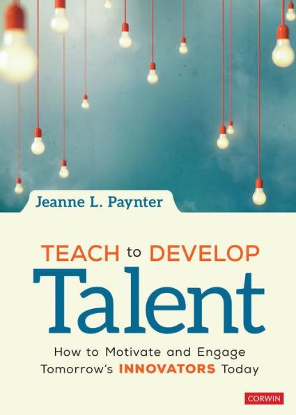 Teach to Develop Talent: How Motivate and Engage Tomorrow's Innovators Today