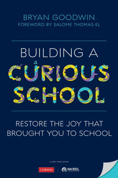 Building a Curious School: Restore the Joy That Brought You to School / Edition 1