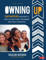 Title: Owning Up: Empowering Adolescents to Create Cultures of Dignity and Confront Social Cruelty and Injustice, Author: Rosalind Wiseman