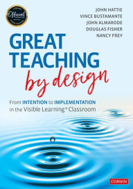 Download free ebook epub Great Teaching by Design: From Intention to Implementation in the Visible Learning Classroom by John Hattie, Vince Bustamante, John T. Almarode, Douglas Fisher, Nancy Frey English version 9781071818336