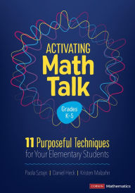 Title: Activating Math Talk: 11 Purposeful Techniques for Your Elementary Students, Author: Paola Sztajn