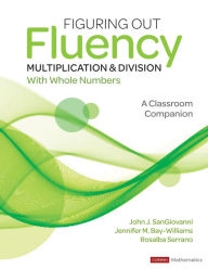 Title: Figuring Out Fluency - Multiplication and Division With Whole Numbers: A Classroom Companion, Author: John J. SanGiovanni