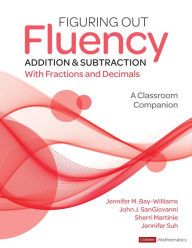 Title: Figuring Out Fluency - Addition and Subtraction With Fractions and Decimals: A Classroom Companion, Author: Jennifer M. Bay-Williams