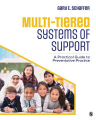 Title: Multi-Tiered Systems of Support: A Practical Guide to Preventative Practice, Author: Gary E. Schaffer