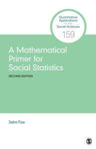 Title: A Mathematical Primer for Social Statistics, Author: John Fox