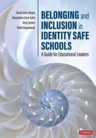 Title: Belonging and Inclusion in Identity Safe Schools: A Guide for Educational Leaders, Author: Becki Cohn-Vargas