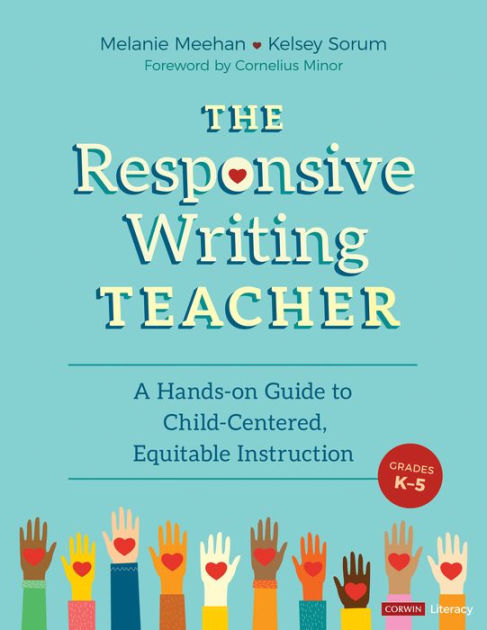 The Responsive Writing Teacher, Grades K-5: A Hands-on Guide to Child ...