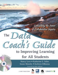 Title: The Data Coach's Guide to Improving Learning for All Students: Unleashing the Power of Collaborative Inquiry, Author: Nancy Love