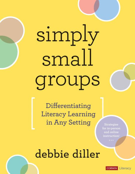 Simply Small Groups: Differentiating Literacy Learning in Any Setting