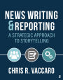 News Writing and Reporting: A Strategic Approach to Storytelling