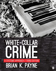 Title: White-Collar Crime: A Systems Approach, Author: Brian K. Payne