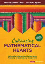 Title: Cultivating Mathematical Hearts: Culturally Responsive Mathematics Teaching in Elementary Classrooms, Author: Maria del Rosario Zavala