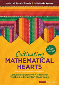 Title: Cultivating Mathematical Hearts: Culturally Responsive Mathematics Teaching in Elementary Classrooms, Author: Maria del Rosario Zavala