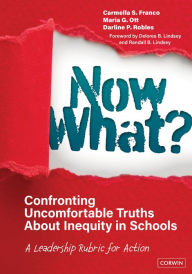 Title: Now What? Confronting Uncomfortable Truths About Inequity in Schools: A Leadership Rubric for Action, Author: Carmella S. Franco
