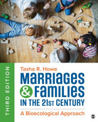 Title: Marriages and Families in the 21st Century: A Bioecological Approach, Author: Tasha R. Howe