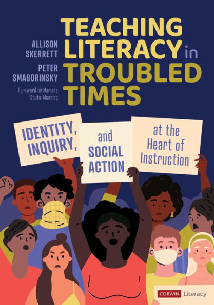 Teaching Literacy Troubled Times: Identity, Inquiry, and Social Action at the Heart of Instruction
