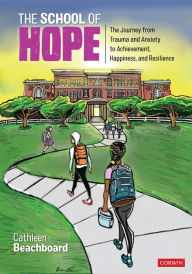Title: The School of Hope: The Journey From Trauma and Anxiety to Achievement, Happiness, and Resilience, Author: Cathleen Beachboard