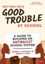 Search free ebooks download Getting Into Good Trouble at School: A Guide to Building an Antiracist School System by Gregory C. Hutchings, Douglas S. Reed in English RTF