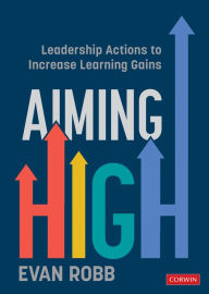 Title: Aiming High: Leadership Actions to Increase Learning Gains, Author: Evan A. Robb