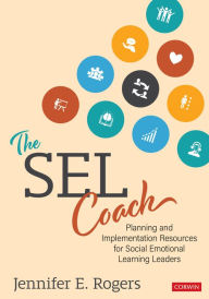 Title: The SEL Coach: Planning and Implementation Resources for Social Emotional Learning Leaders, Author: Jennifer E Rogers