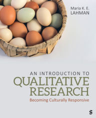 Title: An Introduction to Qualitative Research: Becoming Culturally Responsive, Author: Maria K. E. Lahman