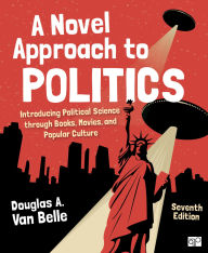 Title: A Novel Approach to Politics: Introducing Political Science through Books, Movies, and Popular Culture, Author: Douglas A. Van Belle