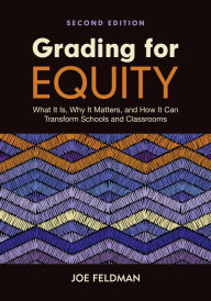 Title: Grading for Equity: What It Is, Why It Matters, and How It Can Transform Schools and Classrooms, Author: Joe Feldman