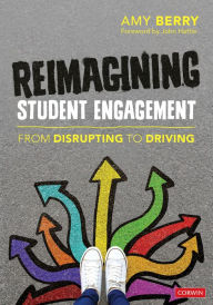 Title: Reimagining Student Engagement: From Disrupting to Driving, Author: Amy Elizabeth Berry