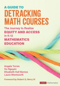 Title: A Guide to Detracking Math Courses: The Journey to Realize Equity and Access in K-12 Mathematics Education, Author: Angela Nicole Torres