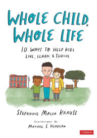 Title: Whole Child, Whole Life: 10 Ways to Help Kids Live, Learn, and Thrive, Author: Stephanie Malia Krauss