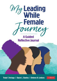 Title: My Leading While Female Journey: A Guided Reflective Journal, Author: Trudy Tuttle Arriaga