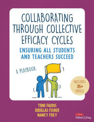 Title: Collaborating Through Collective Efficacy Cycles: Ensuring All Students and Teachers Succeed, Author: Toni Osborn Faddis