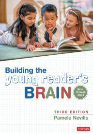 Title: Building the Young Reader's Brain, Birth Through Age 8, Author: Pamela A. Nevills