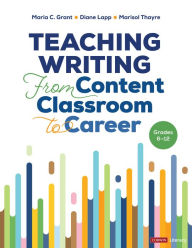 Download pdf ebooks for free Teaching Writing From Content Classroom to Career, Grades 6-12 9781071889008 by Maria C. Grant, Diane K. Lapp, Marisol Thayre (English literature) PDF PDB DJVU