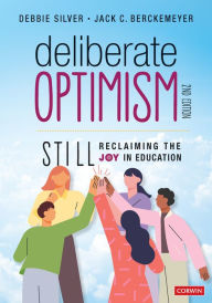 Title: Deliberate Optimism: Still Reclaiming the Joy in Education, Author: Debbie Thompson Silver
